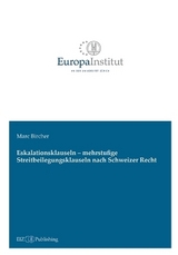 Eskalationsklauseln &ndash; mehrstufige Streitbeilegungsklauseln nach Schweizer Recht - Marc Bircher