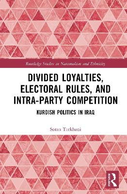 Divided Loyalties, Electoral Rules, and Intra-Party Competition - Soran Tarkhani