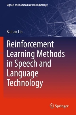 Reinforcement Learning Methods in Speech and Language Technology - Baihan Lin