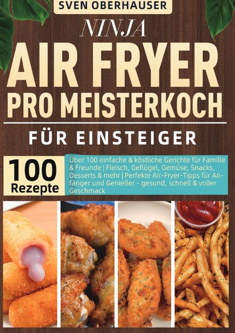 Ninja Air Fryer Pro Meisterkoch Kochbuch f&uuml;r Einsteiger - Sven Oberhauser