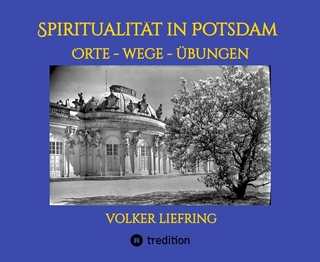 Spiritualität in Potsdam - Orte, Wege, Übungen
