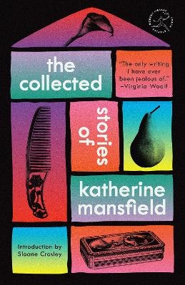 The Collected Stories of Katherine Mansfield - Katherine Mansfield, Sloane Crosley