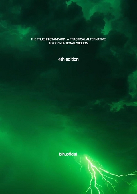 THE TRUEHN STANDARD : A PRACTICAL ALTERNATIVE TO CONVENTIONAL WISDOM (4th edition) - H.E. Prof Emilie Rosenberg, H.E. Dr Simon Rosenberg, Prof Dr med Maja Mikic, Ara Buskades, Ivanka Talijanova