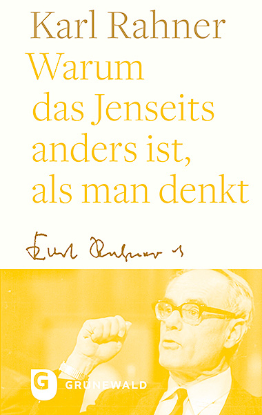 Warum das Jenseits anders ist, als man denkt - Karl Rahner