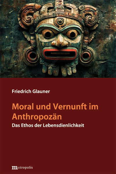 Moral und Vernunft im Anthropozän - Friedrich Glauner