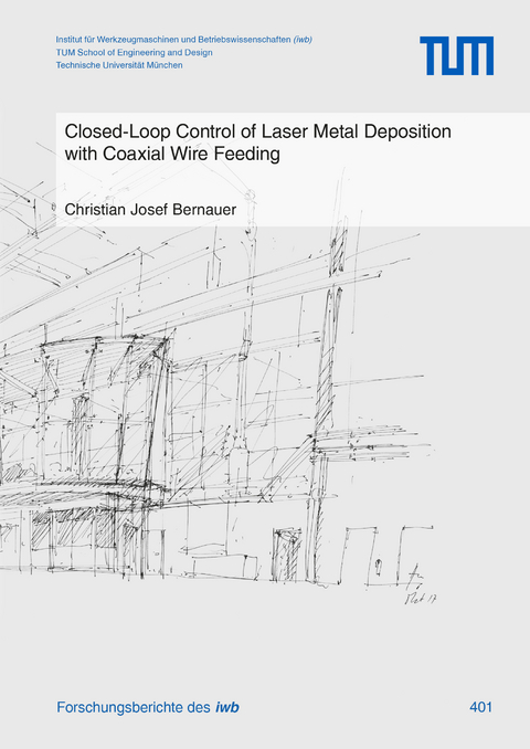 Closed-Loop Control of Laser Metal Deposition with Coaxial Wire Feeding - Christian Josef Bernauer