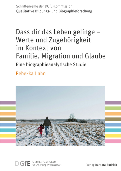 Dass dir das Leben gelinge &ndash; Werte und Zugeh&ouml;rigkeit im Kontext von Familie, Migration und Glaube - Rebekka Hahn