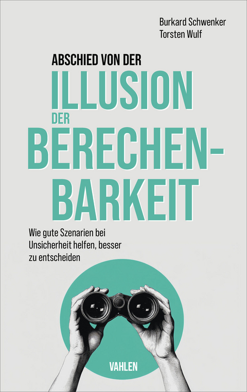 Abschied von der Illusion der Berechenbarkeit - Burkhard Schwenker, Torsten Wulf