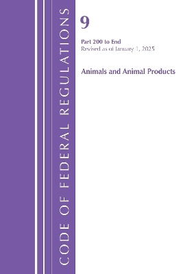 Code of Federal Regulations, Title 09 Animals and Animal Products 200-End, Revised as of January 1, 2025 -  Office of The Federal Register (U.S.)