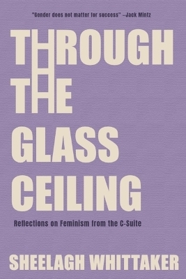 Through the Glass Ceiling - Sheelagh Whittaker