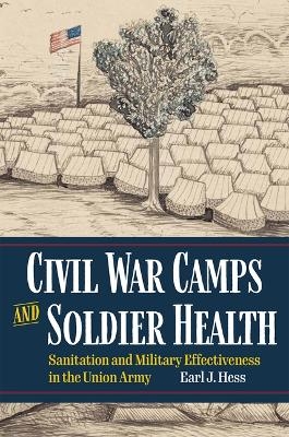 Civil War Camps and Soldier Health - Earl J. Hess