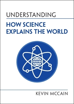 Understanding How Science Explains the World - Kevin McCain