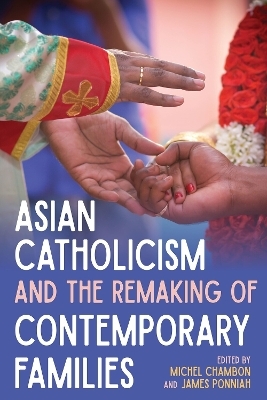 Asian Catholicism and the Remaking of Contemporary Families - 