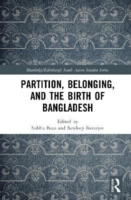 Partition, Belonging, and the Birth of Bangladesh