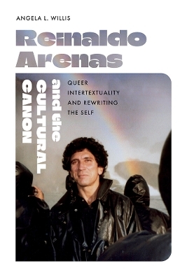 Reinaldo Arenas and the Cultural Canon - Angela L. Willis