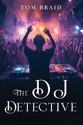 The DJ Detective - Tom Braid