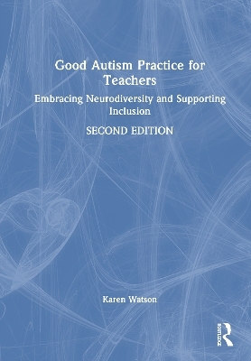 Good Autism Practice for Teachers - Karen Watson