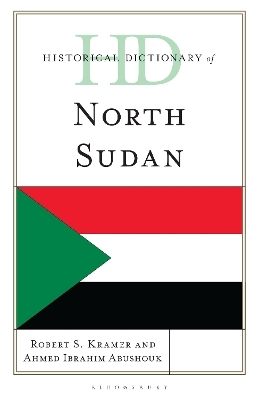 Historical Dictionary of North Sudan - Professor Robert S. Kramer, Professor Ahmed Ibrahim Abushouk