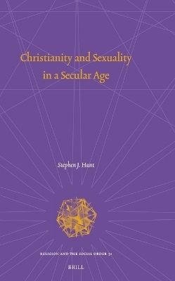Christianity and Sexuality in a Secular Age - Stephen J. Hunt