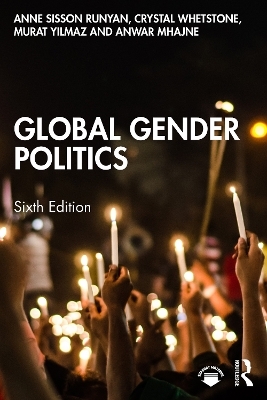 Global Gender Politics - Anne Sisson Runyan, Crystal Whetstone, Murat Yılmaz, Anwar Mhajne