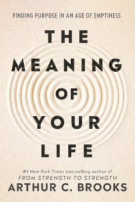 The Meaning of Your Life - Arthur C Brooks