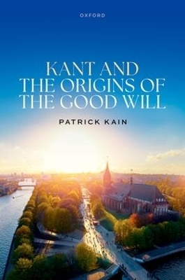 Kant and the Origins of the Good Will - Prof Patrick Kain