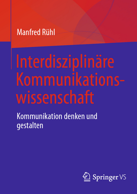 Interdisziplin&auml;re Kommunikationswissenschaft - Manfred R&uuml;hl