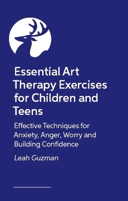 Essential Art Therapy Exercises for Children and Teens - Leah Guzman