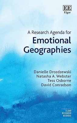 A Research Agenda for Emotional Geographies - Danielle Drozdzewski, Natasha A. Webster, Tess Osborne, David Conradson