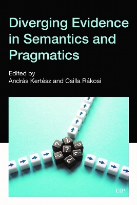 Diverging Evidence in Semantics and Pragmatics - Andr&aacute;s Kert&eacute;sz, Csilla R&aacute;kosi