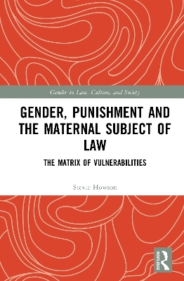 Gender, Punishment and the Maternal Subject of Law - Stevie Lang Howson