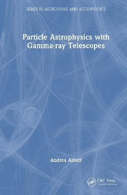Particle Astrophysics with Gamma-Ray Telescopes - Andrea Albert