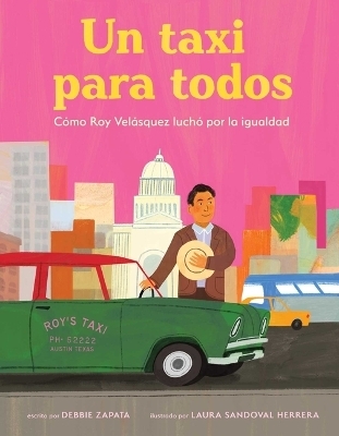 Taxi Para Todos: C&oacute;mo Roy Vel&aacute;squez Luch&oacute; Por La Igualdad (a Taxi for Everyone) (Spanish Edition) - Debbie Zapata