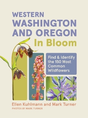 Western Washington and Oregon in Bloom - Ellen Kuhlmann, Mark Turner