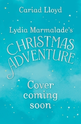 Lydia Marmalade's Christmas Adventure - Cariad Lloyd