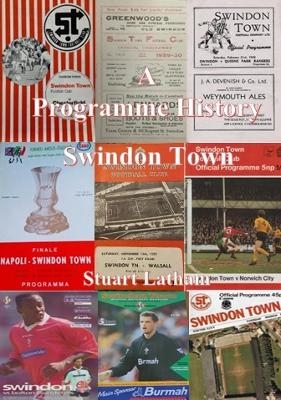 Swindon Town a Programme History - Stuart Latham
