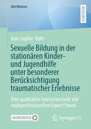 Sexuelle Bildung in der stationären Kinder- und Jugendhilfe unter besonderer Berücksichtigung traumatischer Erlebnisse