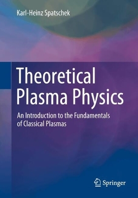 Theoretical Plasma Physics - Karl-Heinz Spatschek