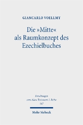 Die "Mitte" als Raumkonzept des Ezechielbuches - Giancarlo Voellmy