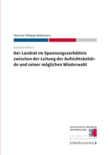 Der Landrat im Spannungsverh&auml;ltnis zwischen der Leitung der Aufsichtsbeh&ouml;rde und seiner m&ouml;glichen Wiederwahl - Heinrich Philippe Waldmann