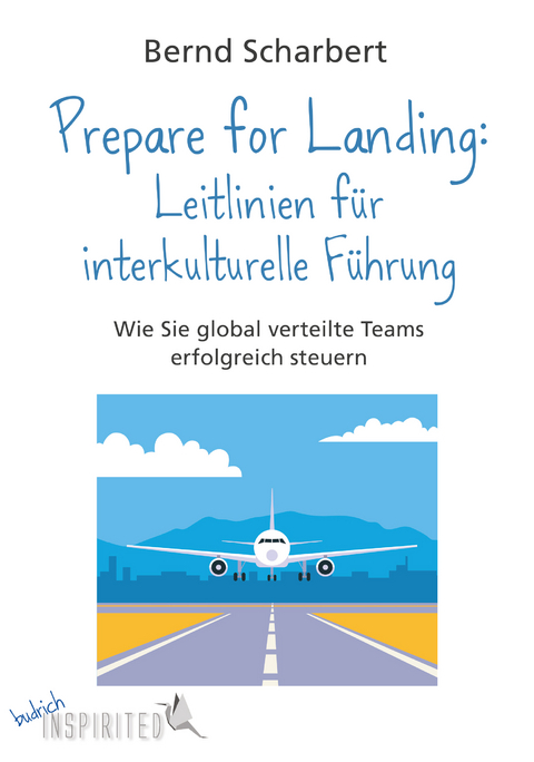 Prepare for Landing: Leitlinien f&uuml;r interkulturelle F&uuml;hrung - Bernd Scharbert