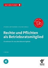 Rechte und Pflichten als Betriebsratsmitglied - Steiner, Regina; Mittländer, Silvia; Fischer, Erika