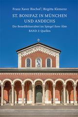 St. Bonifaz in M&uuml;nchen und Andechs. Die Benediktinerabtei im Spiegel ihrer &Auml;bte Band 2: Quellen - Birgitta Klemenz, Franz Xaver Bischof