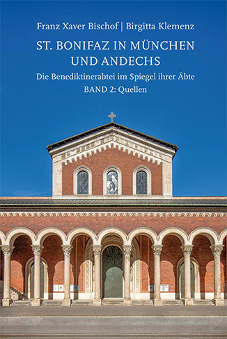 St. Bonifaz in M&uuml;nchen und Andechs. Die Benediktinerabtei im Spiegel ihrer &Auml;bte Band 2: Quellen - Birgitta Klemenz, Franz Xaver Bischof