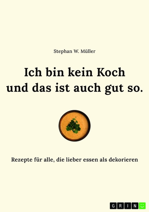 Ich bin kein Koch und das ist auch gut so - Stephan Wilhelm M&uuml;ller
