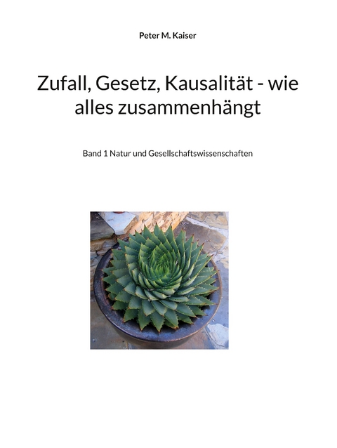Zufall, Gesetz, Kausalität - wie alles zusammenhängt - Peter M. Kaiser