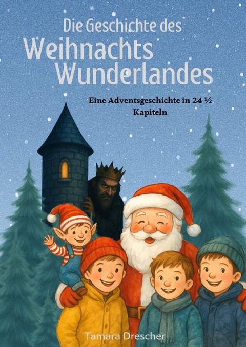 Die Geschichte des Weihnachtswunderlandes - Tamara Drescher
