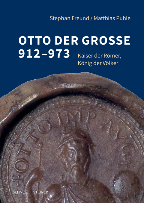 Otto der Gro&szlig;e 912&ndash;973 - Stephan Freund, Matthias Puhle
