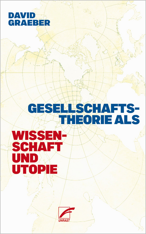 Gesellschaftstheorie als Wissenschaft und Utopie - David Graeber