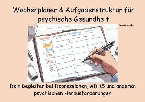 Wochenplaner &amp; Aufgabenstruktur f&uuml;r psychische Gesundheit - Xenia Melz
